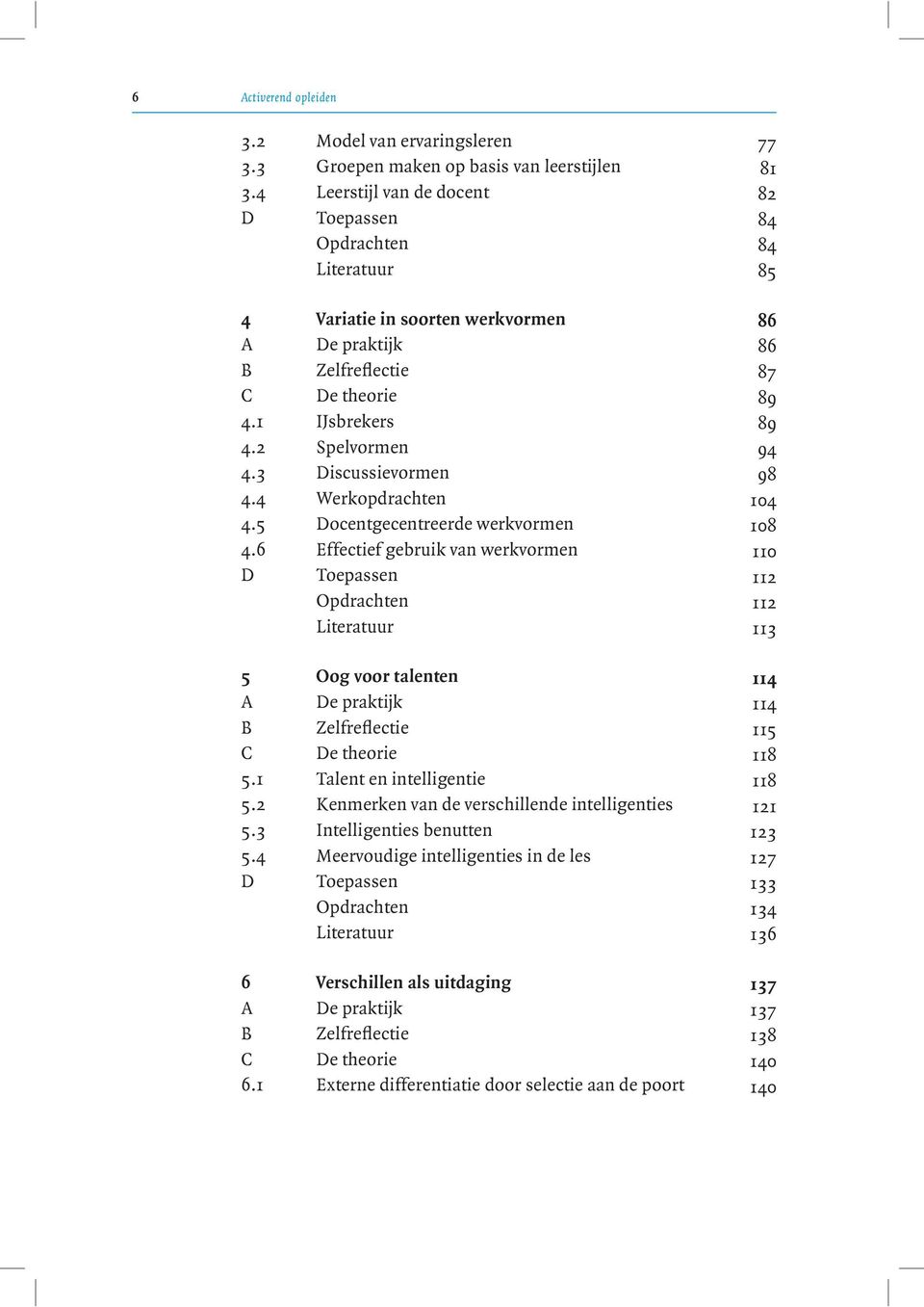 3 Discussievormen 98 4.4 Werkopdrachten 104 4.5 Docentgecentreerde werkvormen 108 4.