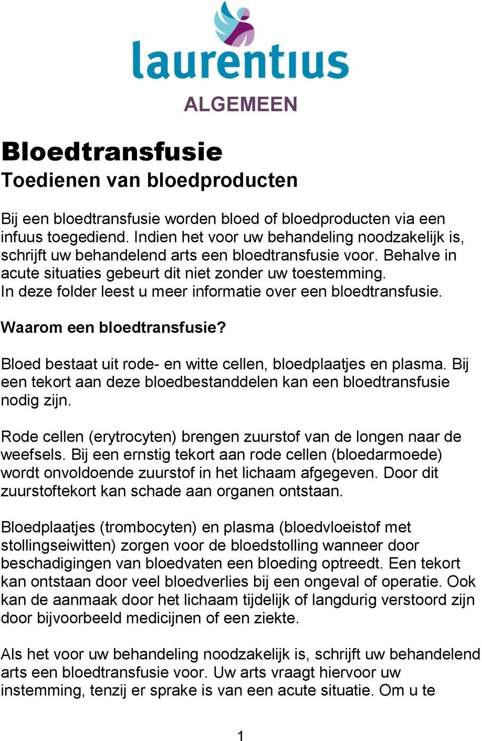 In deze folder leest u meer informatie over een bloedtransfusie. Waarom een bloedtransfusie? Bloed bestaat uit rode- en witte cellen, bloedplaatjes en plasma.
