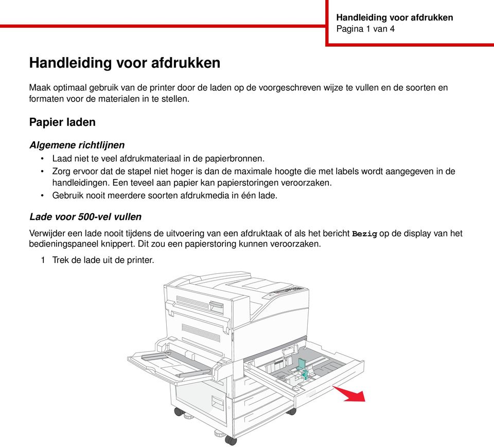 Zorg ervoor dat de stapel niet hoger is dan de maximale hoogte die met labels wordt aangegeven in de handleidingen. Een teveel aan papier kan papierstoringen veroorzaken.