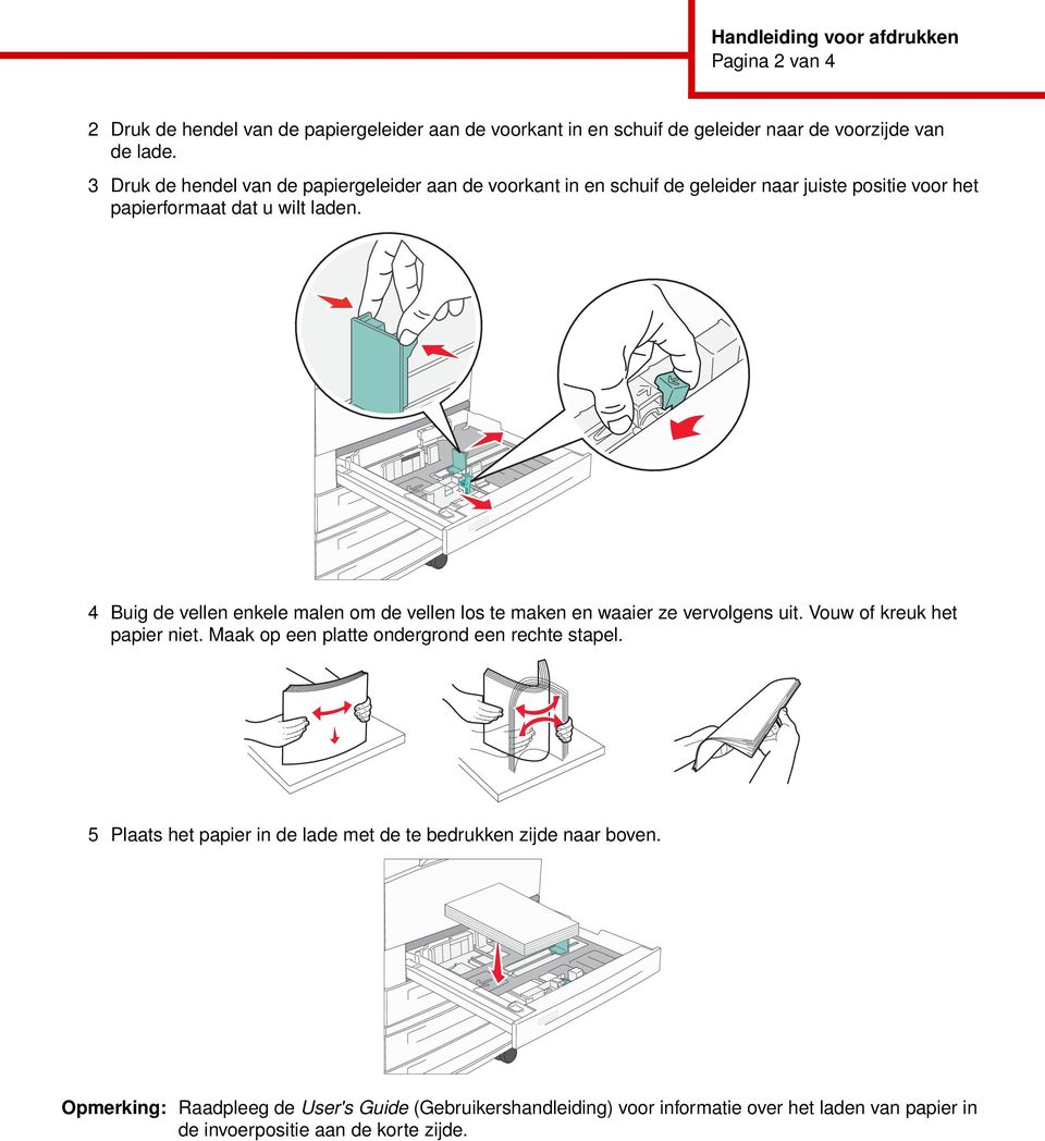 4 Buig de vellen enkele malen om de vellen los te maken en waaier ze vervolgens uit. Vouw of kreuk het papier niet. Maak op een platte ondergrond een rechte stapel.