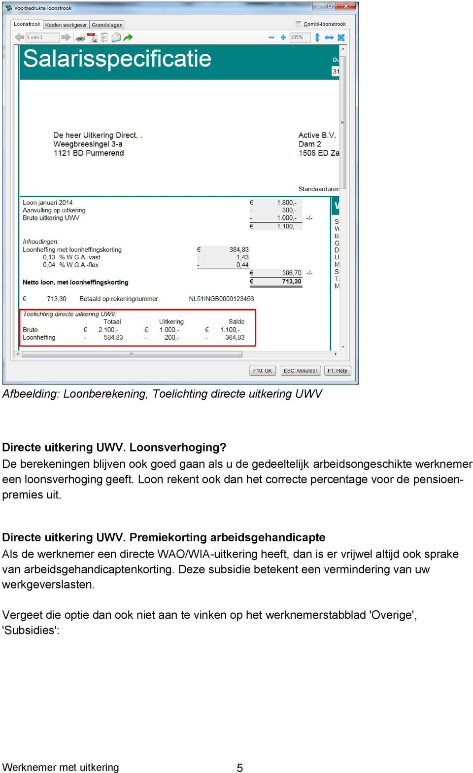 Loon rekent ook dan het correcte percentage voor de pensioenpremies uit. Directe uitkering UWV.