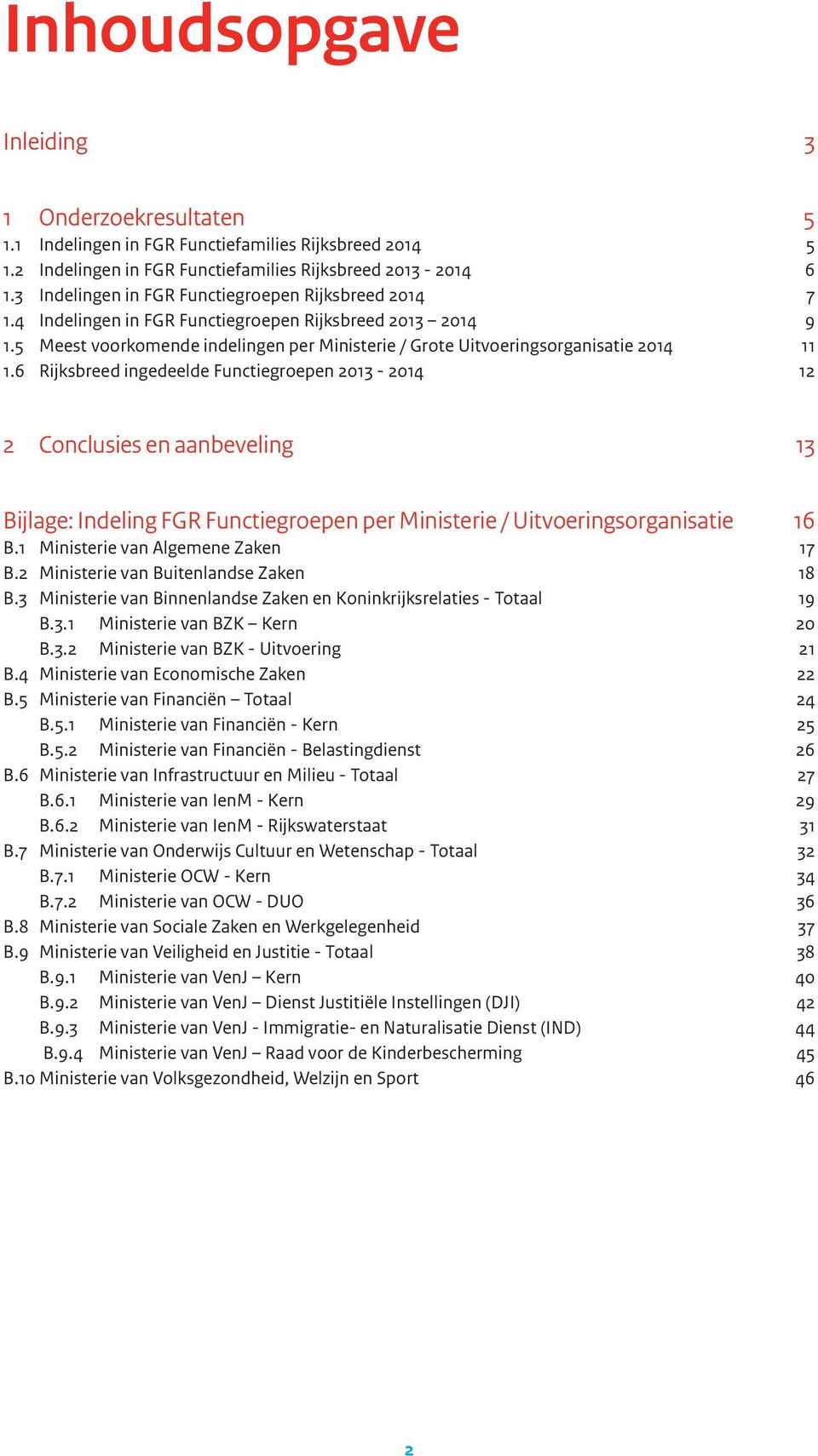 5 Meest voorkomende indelingen per Ministerie / Grote Uitvoeringsorganisatie 2014 11 1.