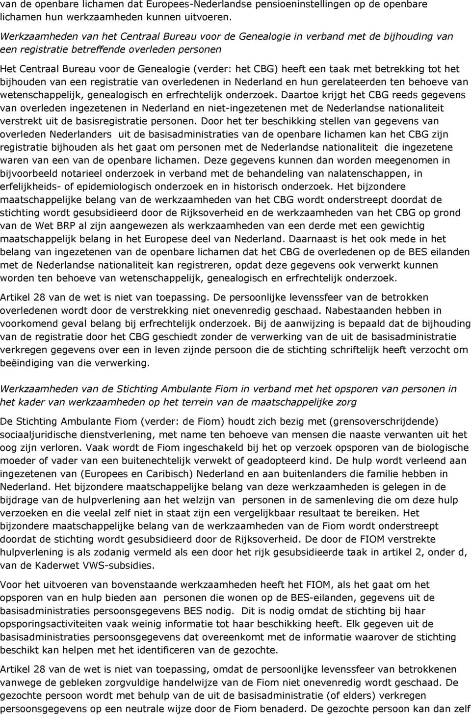 een taak met betrekking tot het bijhouden van een registratie van overledenen in Nederland en hun gerelateerden ten behoeve van wetenschappelijk, genealogisch en erfrechtelijk onderzoek.