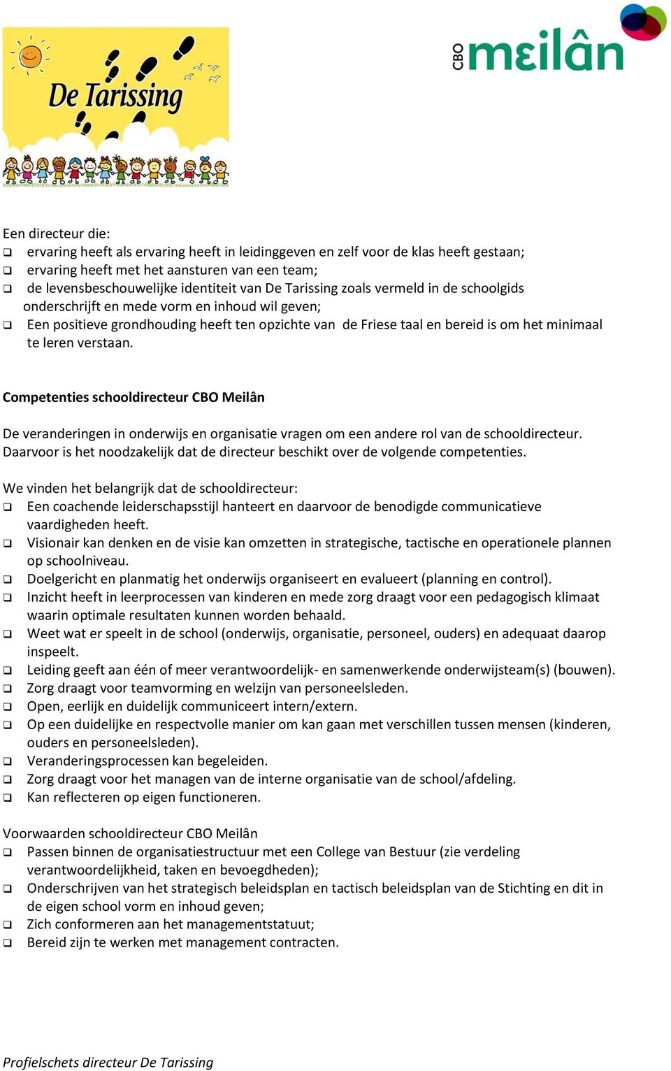 verstaan. Competenties schooldirecteur CBO Meilân De veranderingen in onderwijs en organisatie vragen om een andere rol van de schooldirecteur.