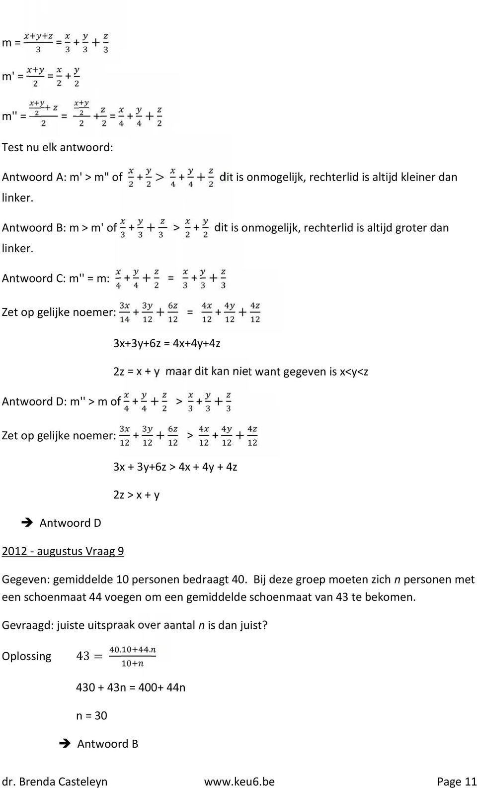 Antwoord C: m'' = m: + + = + + Zet op gelijke noemer: + + = + + 3x+3y+6z = 4x+4y+4z Antwoord D: m'' > m of + + > + + 2z = x + y maar dit kan niet want gegeven is x<y<z Zet op gelijke noemer: + + > +