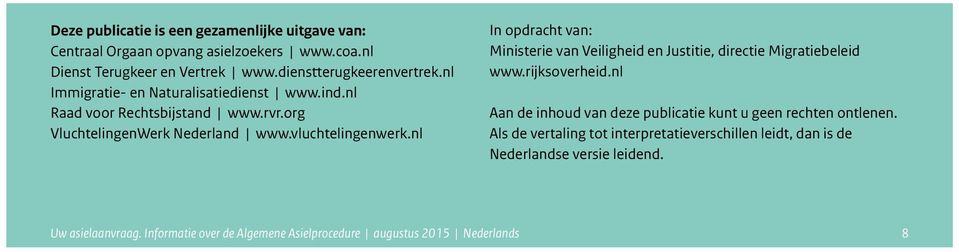 nl In opdracht van: Ministerie van Veiligheid en Justitie, directie Migratiebeleid www.rijksoverheid.