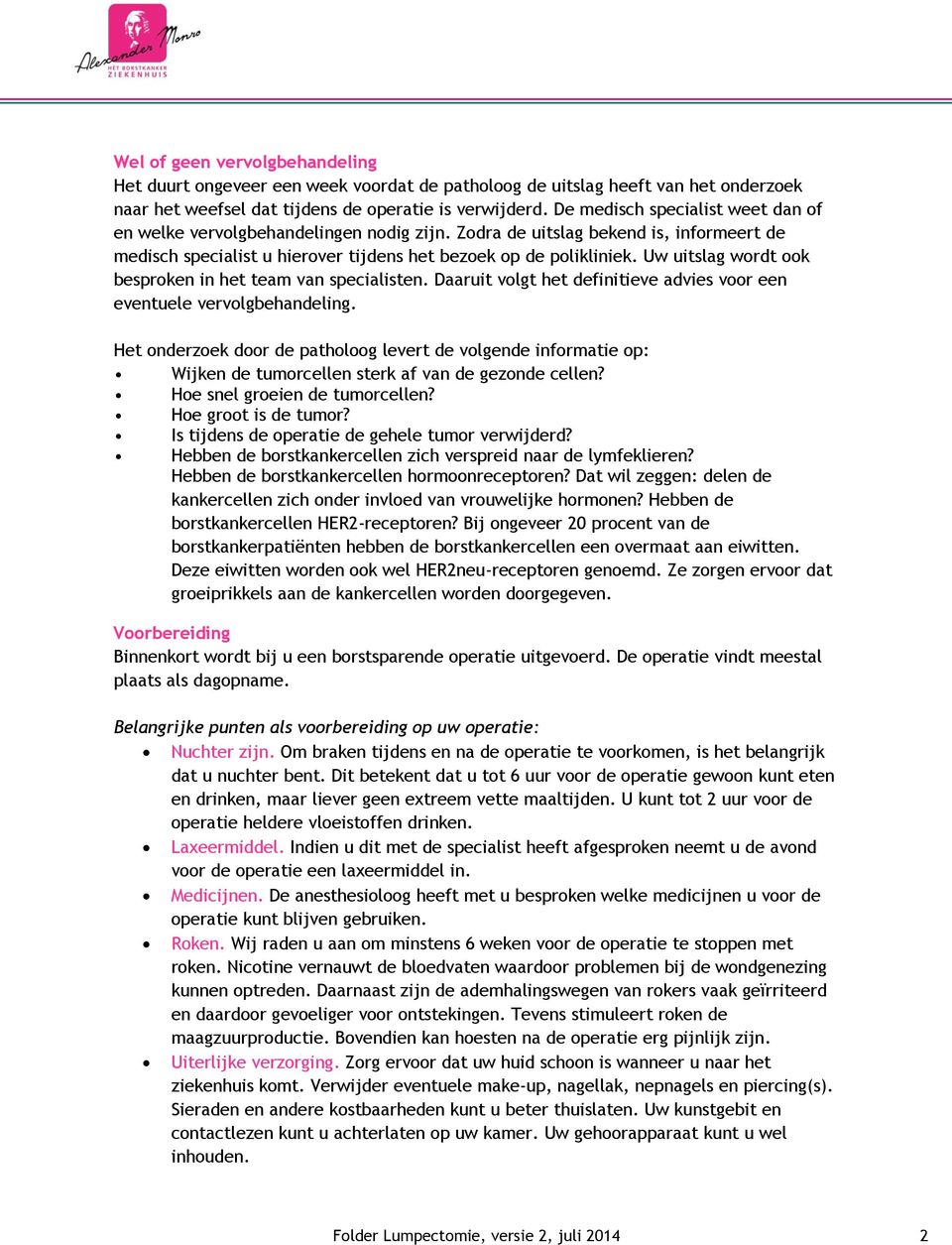 Uw uitslag wordt ook besproken in het team van specialisten. Daaruit volgt het definitieve advies voor een eventuele vervolgbehandeling.