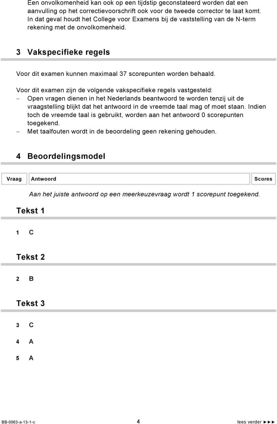 Voor dit examen zijn de volgende vakspecifieke regels vastgesteld: Open vragen dienen in het Nederlands beantwoord te worden tenzij uit de vraagstelling blijkt dat het antwoord in de vreemde taal mag