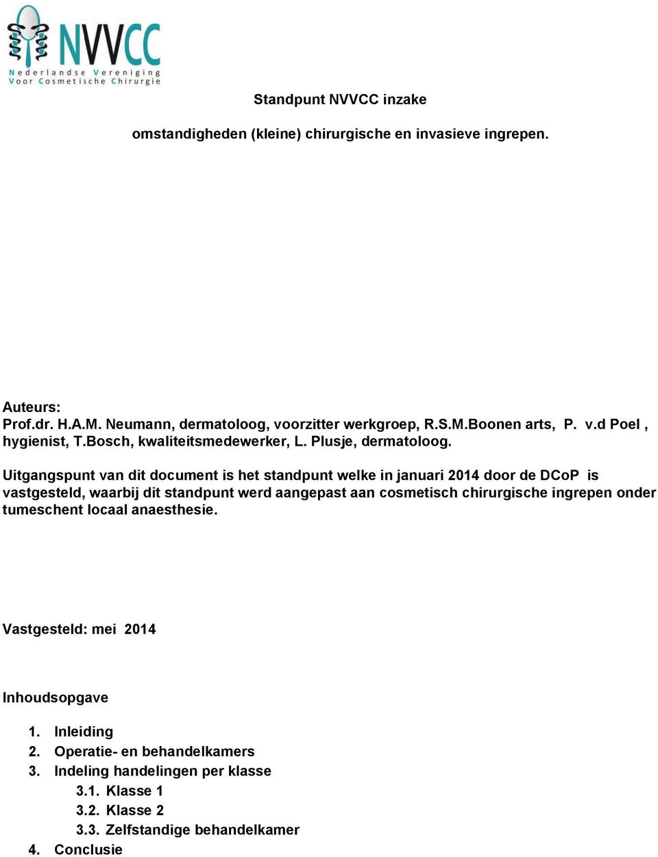 Uitgangspunt van dit document is het standpunt welke in januari 2014 door de DCoP is vastgesteld, waarbij dit standpunt werd aangepast aan cosmetisch