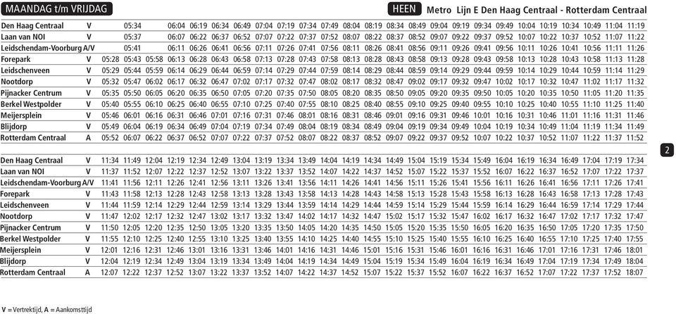 Leidschendam-Voorburg A/V 05:41 06:11 06:26 06:41 06:56 07:11 07:26 07:41 07:56 08:11 08:26 08:41 08:56 09:11 09:26 09:41 09:56 10:11 10:26 10:41 10:56 11:11 11:26 Forepark V 05:28 05:43 05:58 06:13