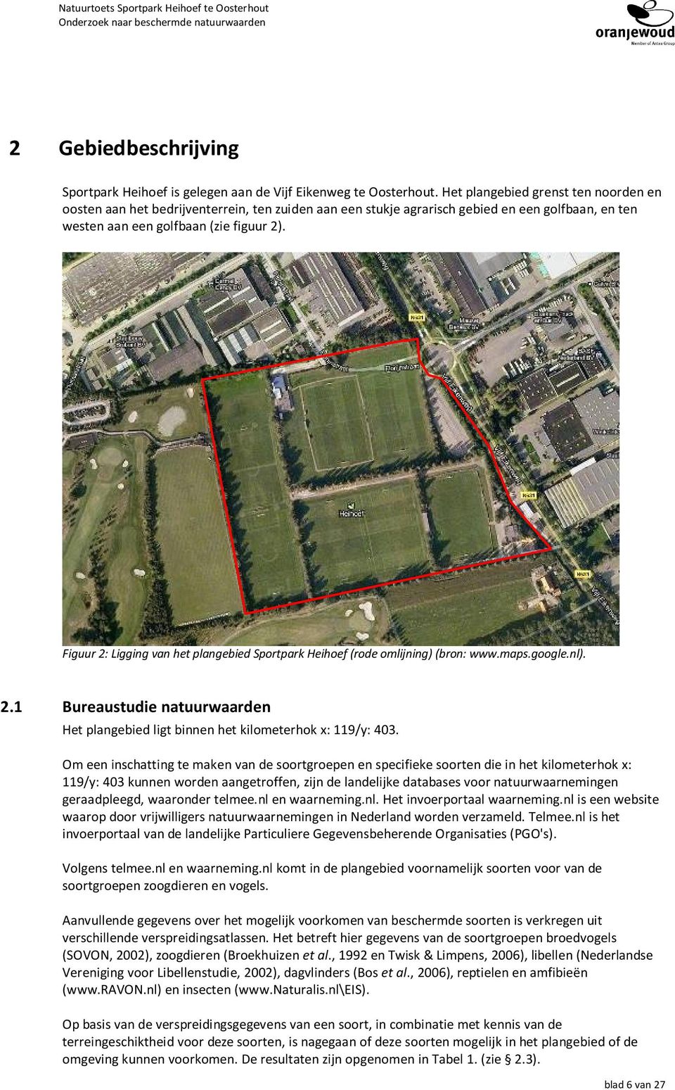 Figuur 2: Ligging van het plangebied Sportpark Heihoef (rode omlijning) (bron: www.maps.google.nl). 2.1 Bureaustudie natuurwaarden Het plangebied ligt binnen het kilometerhok x: 119/y: 403.