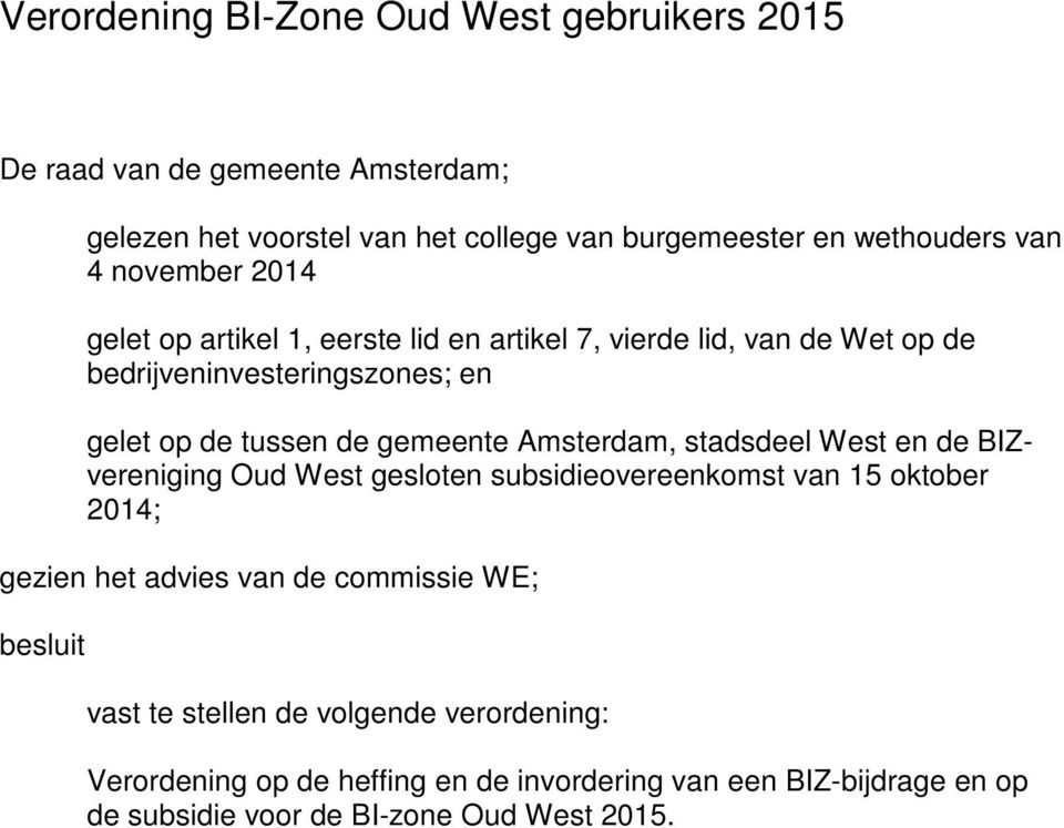 Amsterdam, stadsdeel West en de BIZvereniging Oud West gesloten subsidieovereenkomst van 15 oktober 2014; gezien het advies van de commissie WE; besluit