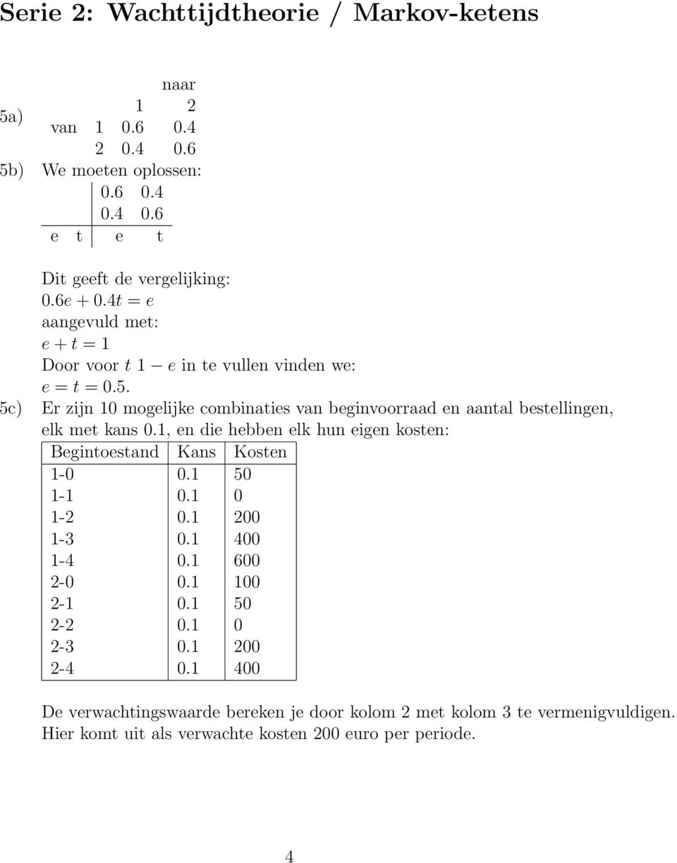 5c) Er zijn 0 mogelijke combinaties van beginvoorraad en aantal bestellingen, elk met kans 0.