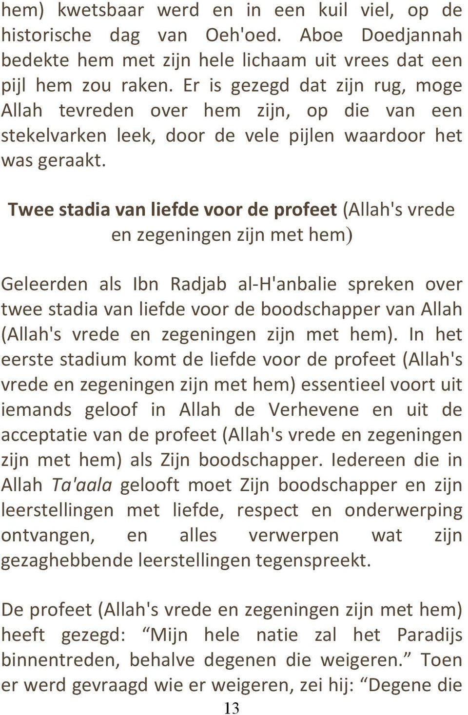 Twee stadia van liefde voor de profeet (Allah's vrede en zegeningen zijn met hem) Geleerden als Ibn Radjab al-h'anbalie spreken over twee stadia van liefde voor de boodschapper van Allah (Allah's