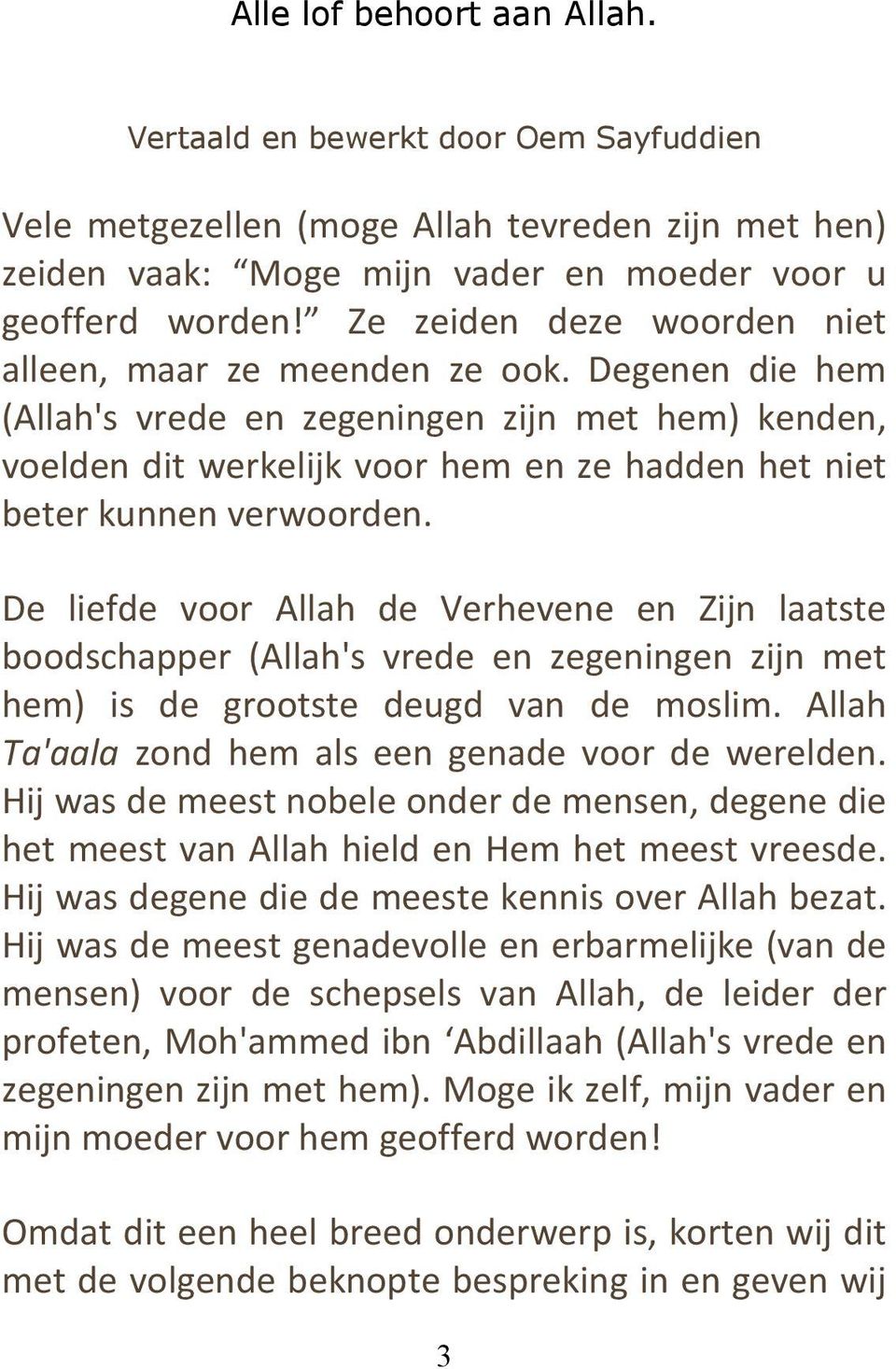 Degenen die hem (Allah's vrede en zegeningen zijn met hem) kenden, voelden dit werkelijk voor hem en ze hadden het niet beter kunnen verwoorden.