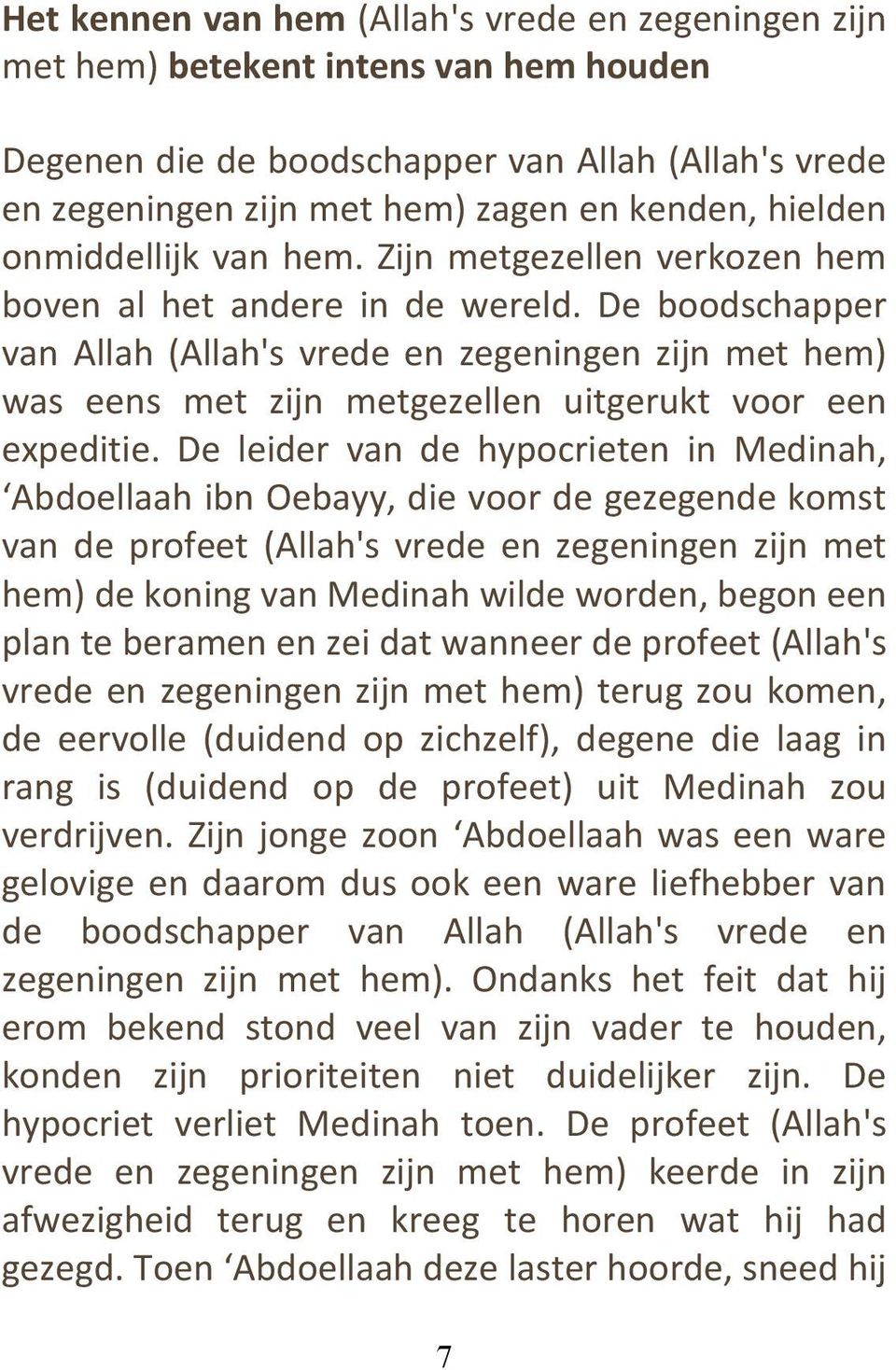 De boodschapper van Allah (Allah's vrede en zegeningen zijn met hem) was eens met zijn metgezellen uitgerukt voor een expeditie.