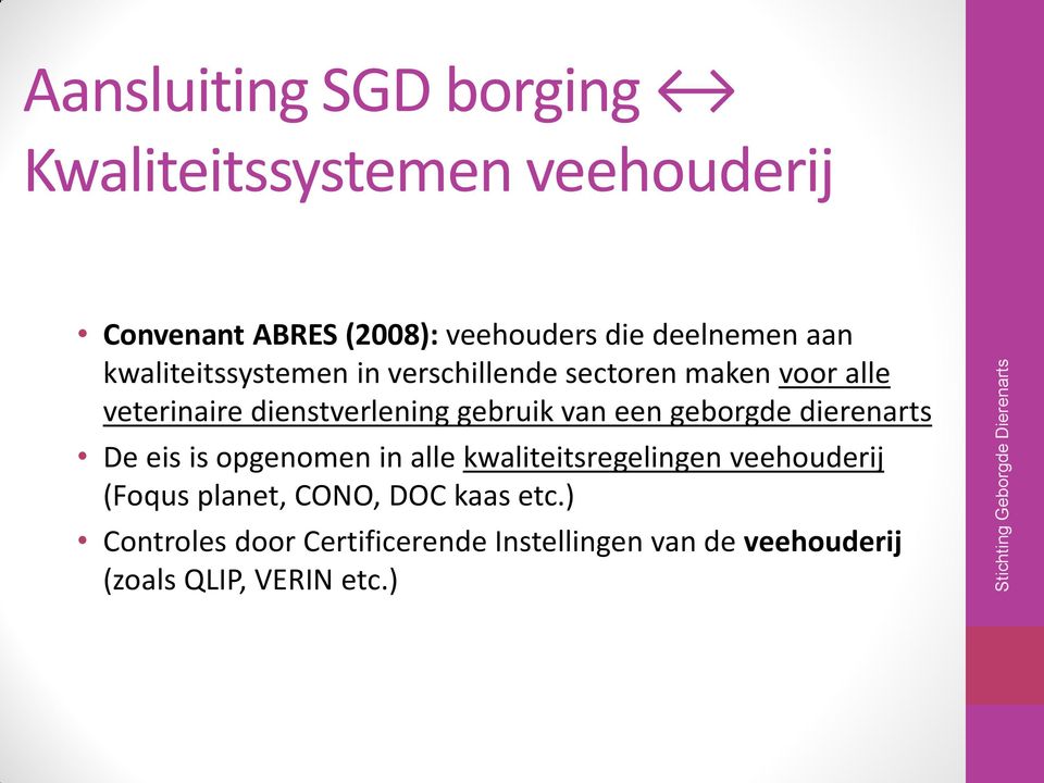 van een geborgde dierenarts De eis is opgenomen in alle kwaliteitsregelingen veehouderij (Foqus planet,