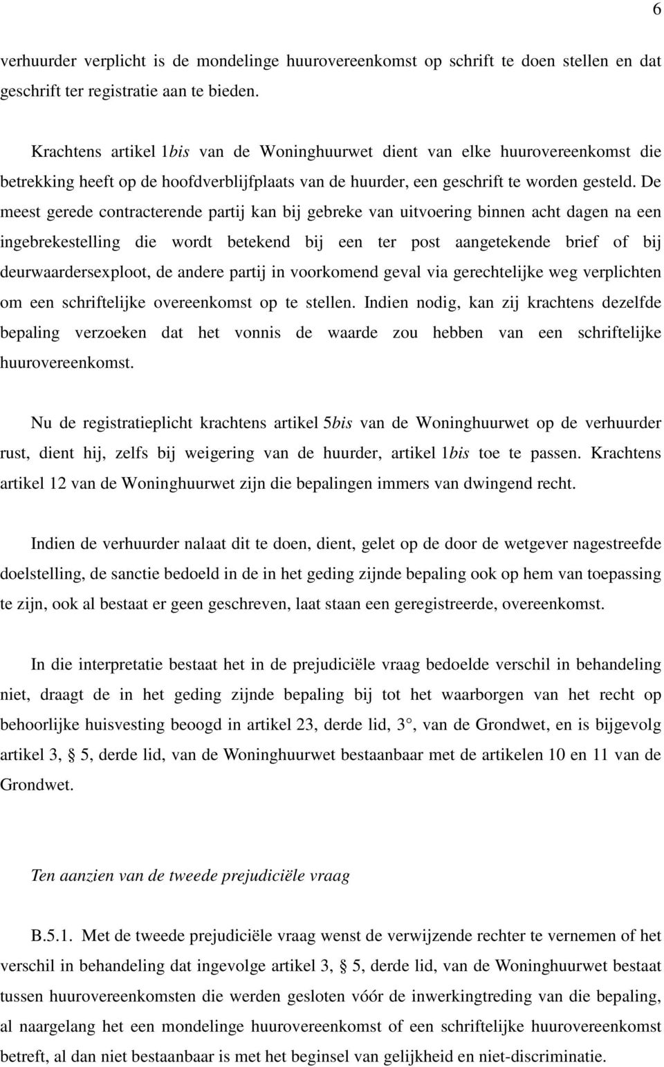 De meest gerede contracterende partij kan bij gebreke van uitvoering binnen acht dagen na een ingebrekestelling die wordt betekend bij een ter post aangetekende brief of bij deurwaardersexploot, de