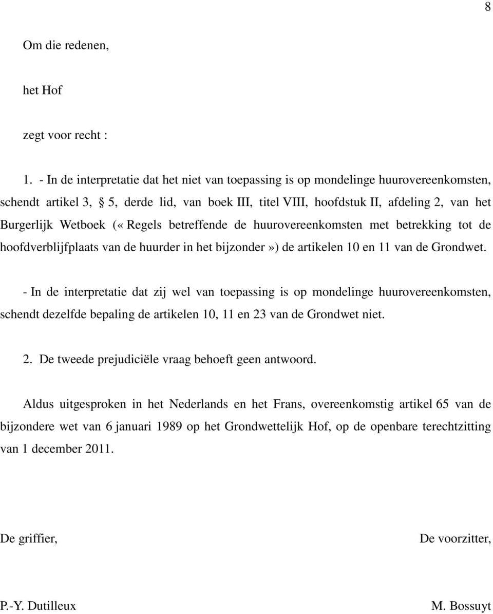 («Regels betreffende de huurovereenkomsten met betrekking tot de hoofdverblijfplaats van de huurder in het bijzonder») de artikelen 10 en 11 van de Grondwet.