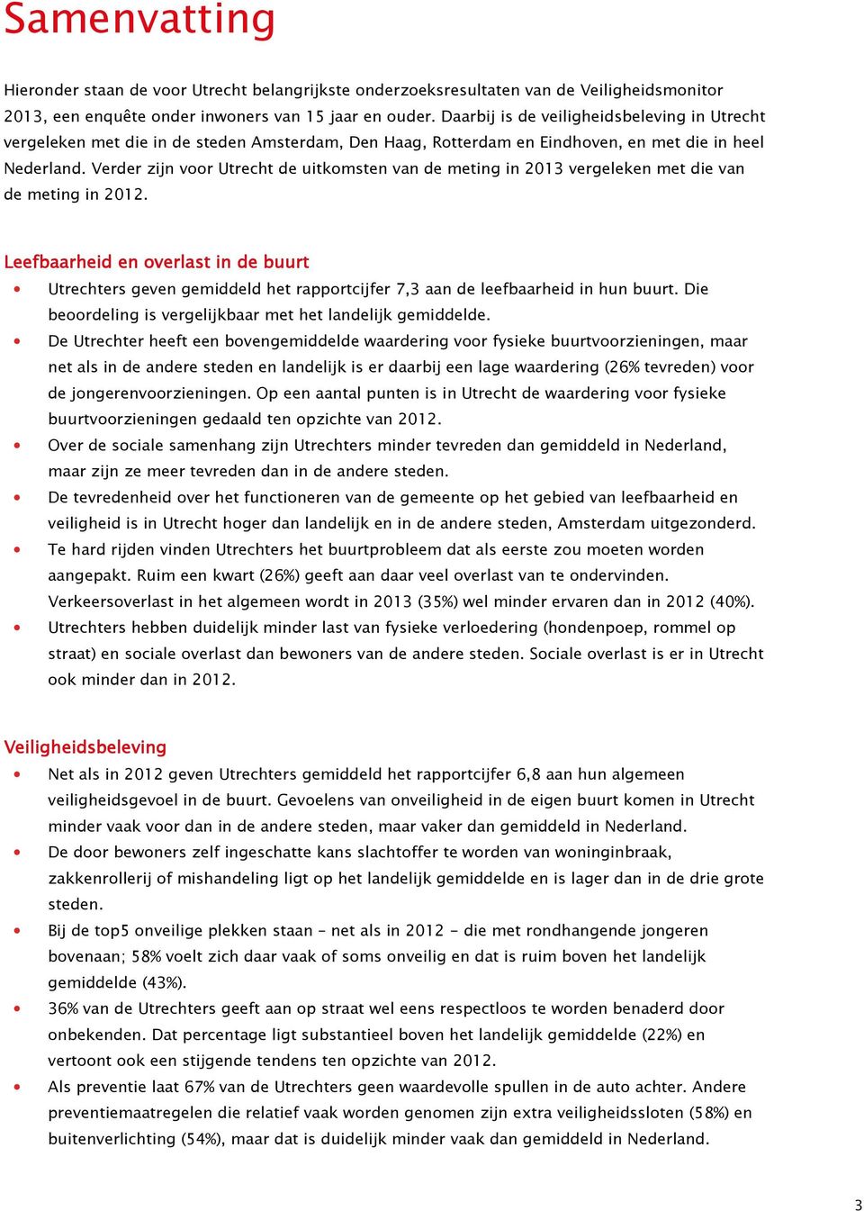 Verder zijn voor Utrecht de uitkomsten van de meting in 2013 vergeleken met die van de meting in 2012.