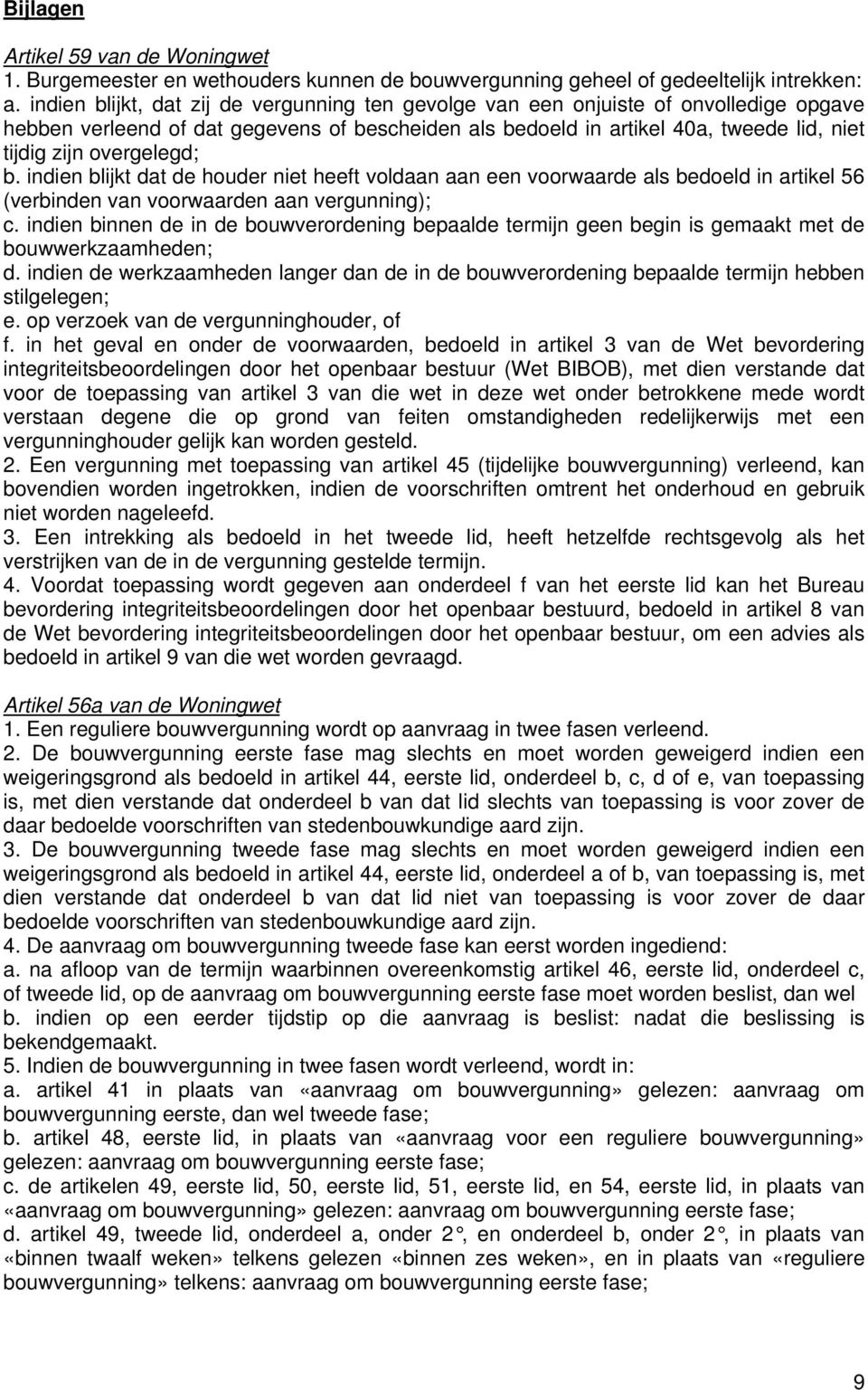 overgelegd; b. indien blijkt dat de houder niet heeft voldaan aan een voorwaarde als bedoeld in artikel 56 (verbinden van voorwaarden aan vergunning); c.