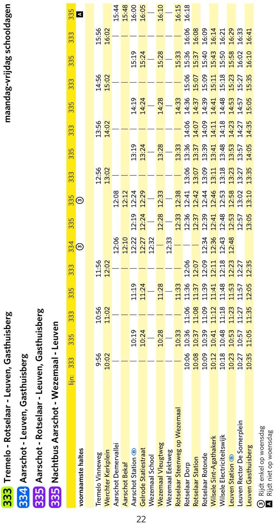 12:10 12:12 15:48 Aarschot Station ~ 10:19 11:19 12:22 12:19 12:24 13:19 14:19 15:19 16:00 Gelrode Statiestraat 10:24 11:24 12:27 12:24 12:29 13:24 14:24 15:24 16:05 Wezemaal School 12:32 Wezemaal