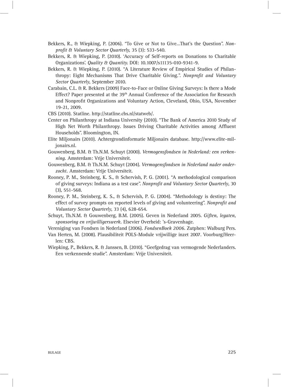 A Literature Review of Empirical Studies of Philanthropy: Eight Mechanisms That Drive Charitable Giving.. Nonprofit and Voluntary Sector Quarterly, September 2010. Carabain, C.L. & R.