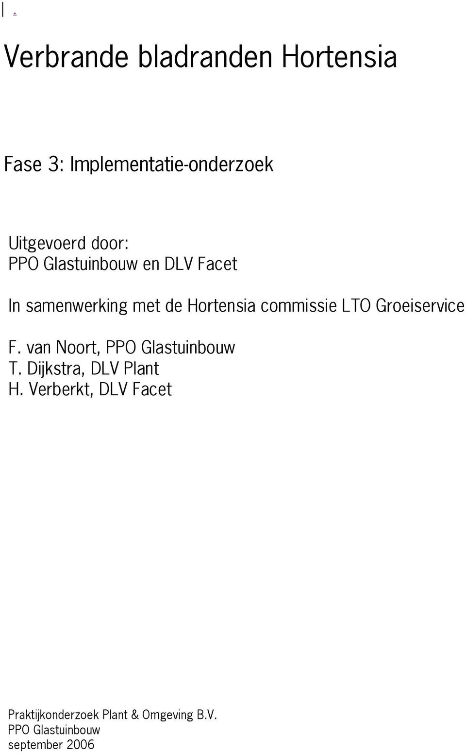 LTO Groeiservice F. van Noort, PPO Glastuinbouw T. Dijkstra, DLV Plant H.