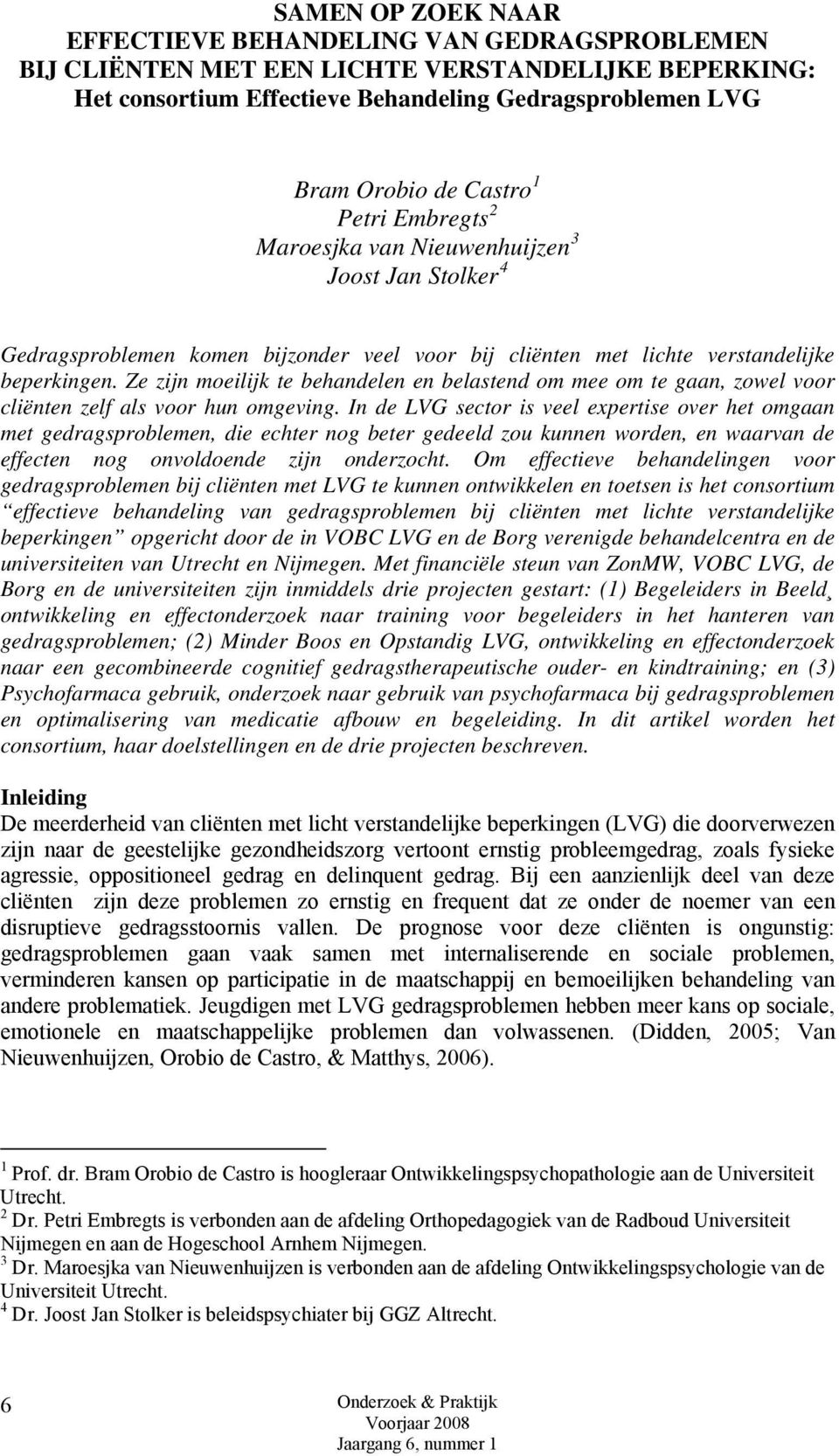 Ze zijn moeilijk te behandelen en belastend om mee om te gaan, zowel voor cliënten zelf als voor hun omgeving.