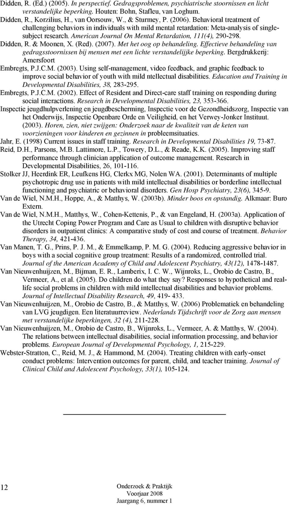 American Journal On Mental Retardation, 111(4), 290-298. Didden, R. & Moonen, X. (Red). (2007). Met het oog op behandeling.