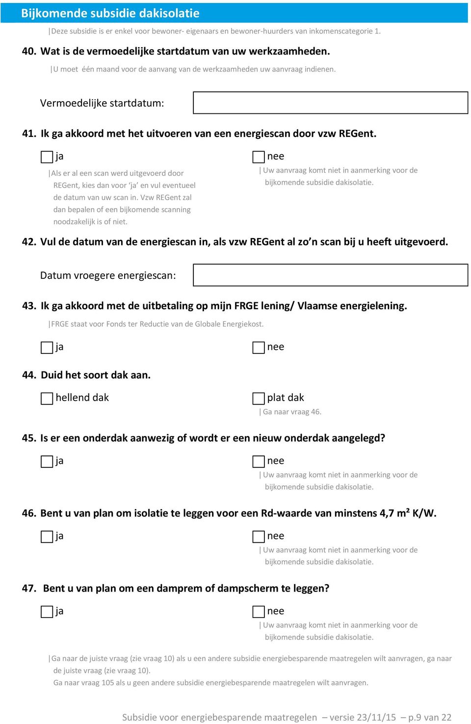 Als er al een scan werd uitgevoerd door REGent, kies dan voor en vul eventueel de datum van uw scan in. Vzw REGent zal dan bepalen of een bijkomende scanning noodzakelijk is of niet.