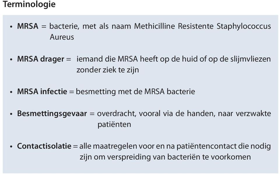de MRSA bacterie Besmettingsgevaar = overdracht, vooral via de handen, naar verzwakte patiënten
