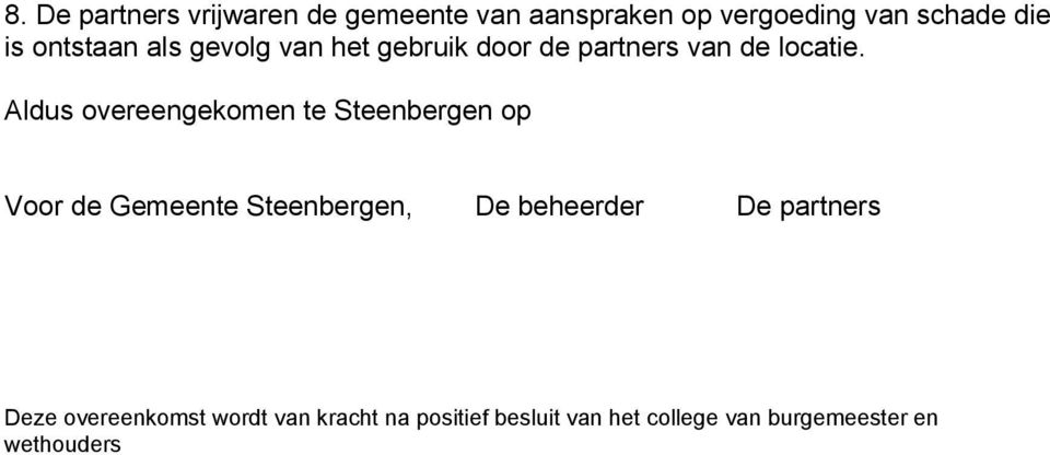 Aldus overeengekomen te Steenbergen op Voor de Gemeente Steenbergen, De beheerder De