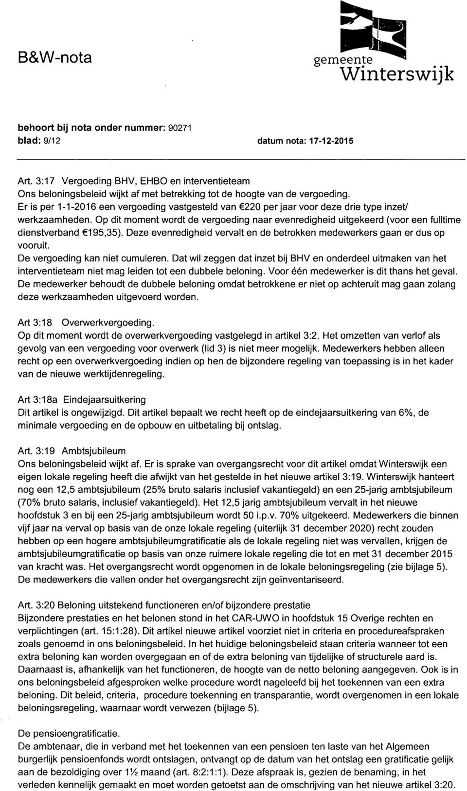 Op dit moment wordt de vergoeding naar evenredigheid uitgekeerd (voor een fulltime dienstverband 195,35). Deze evenredigheid vervalt en de betrokken medewerkers gaan er dus op vooruit.