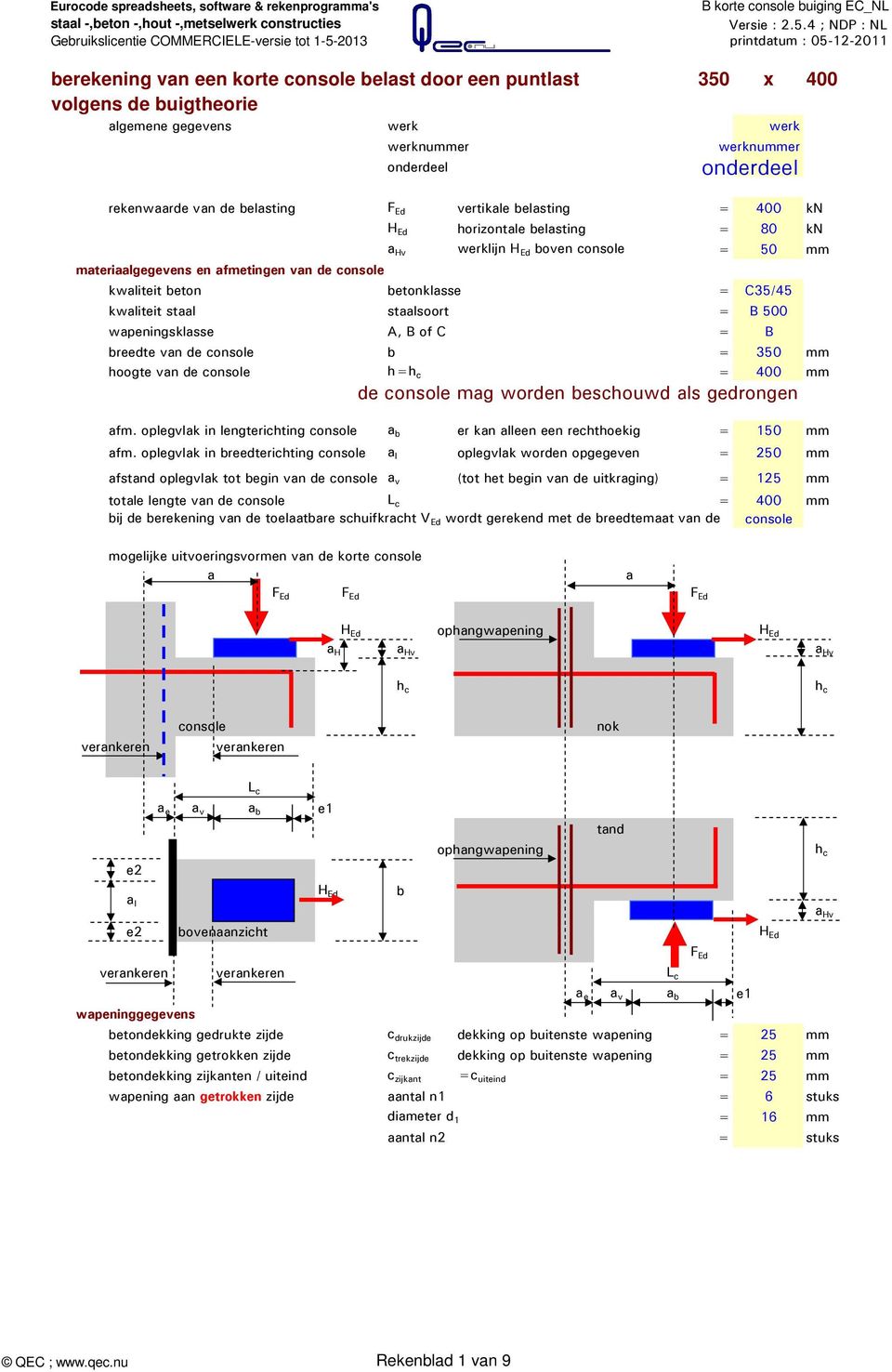 500 wapeningsklasse A, B of C = B breedte van de console b = 350 mm hoogte van de console h=h c = 400 mm de console mag worden beschouwd als gedrongen afm.