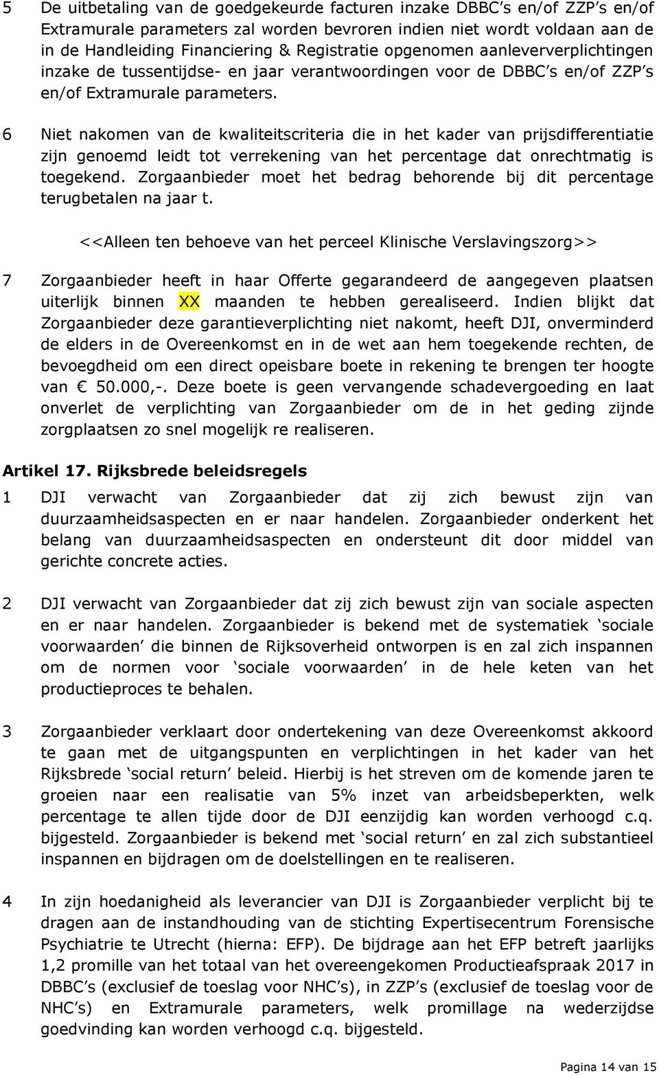 6 Niet nakomen van de kwaliteitscriteria die in het kader van prijsdifferentiatie zijn genoemd leidt tot verrekening van het percentage dat onrechtmatig is toegekend.