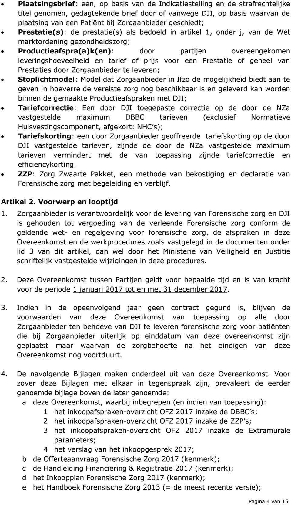 tarief of prijs voor een Prestatie of geheel van Prestaties door Zorgaanbieder te leveren; Stoplichtmodel: Model dat Zorgaanbieder in Ifzo de mogelijkheid biedt aan te geven in hoeverre de vereiste