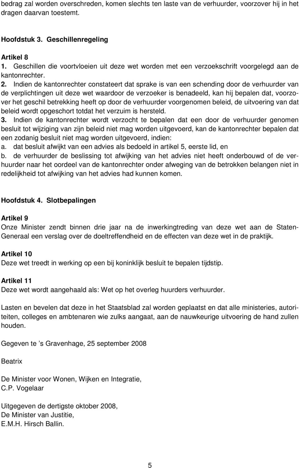 Indien de kantonrechter constateert dat sprake is van een schending door de verhuurder van de verplichtingen uit deze wet waardoor de verzoeker is benadeeld, kan hij bepalen dat, voorzover het