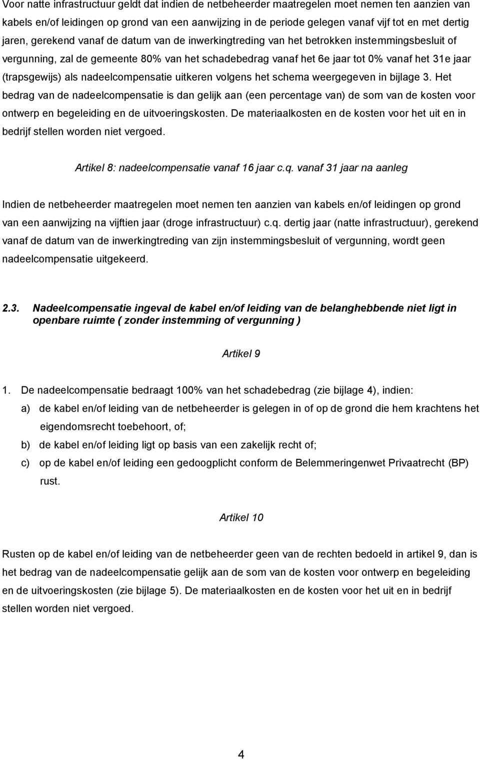 (trapsgewijs) als nadeelcompensatie uitkeren volgens het schema weergegeven in bijlage 3.