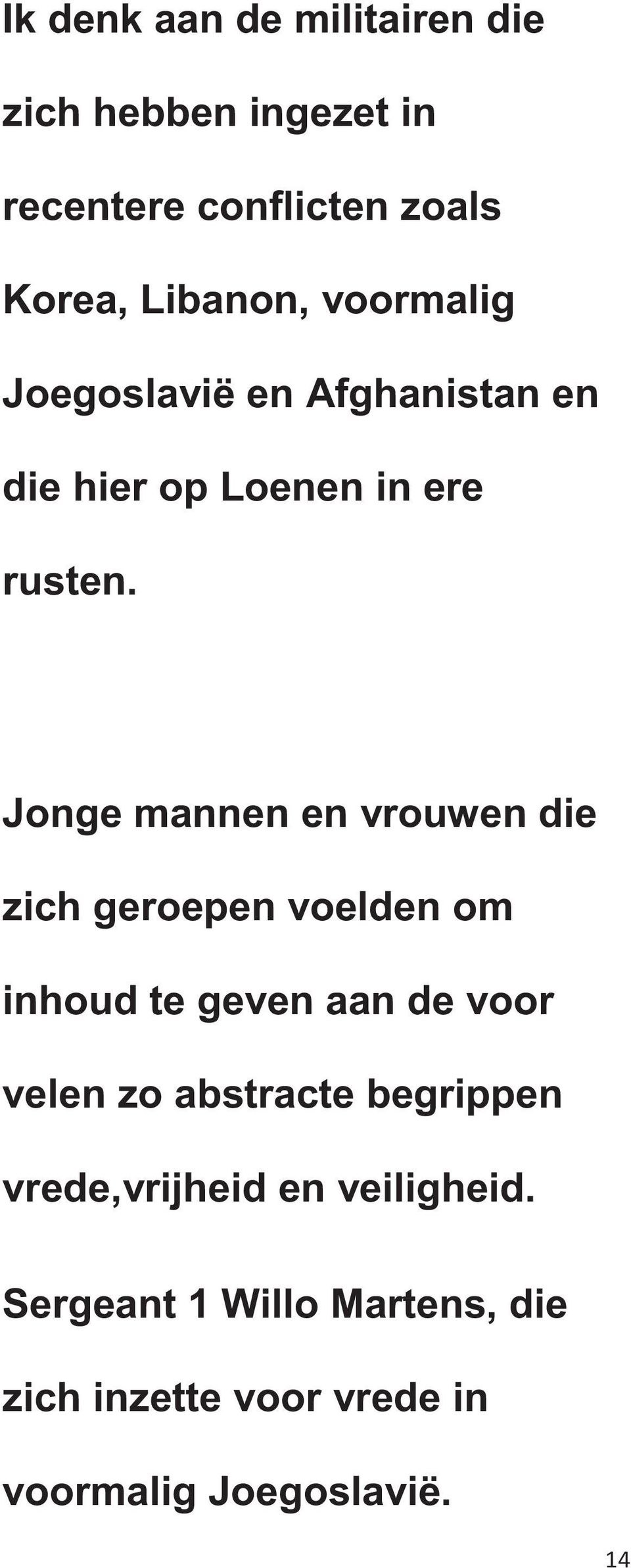 Jonge mannen en vrouwen die zich geroepen voelden om inhoud te geven aan de voor velen zo