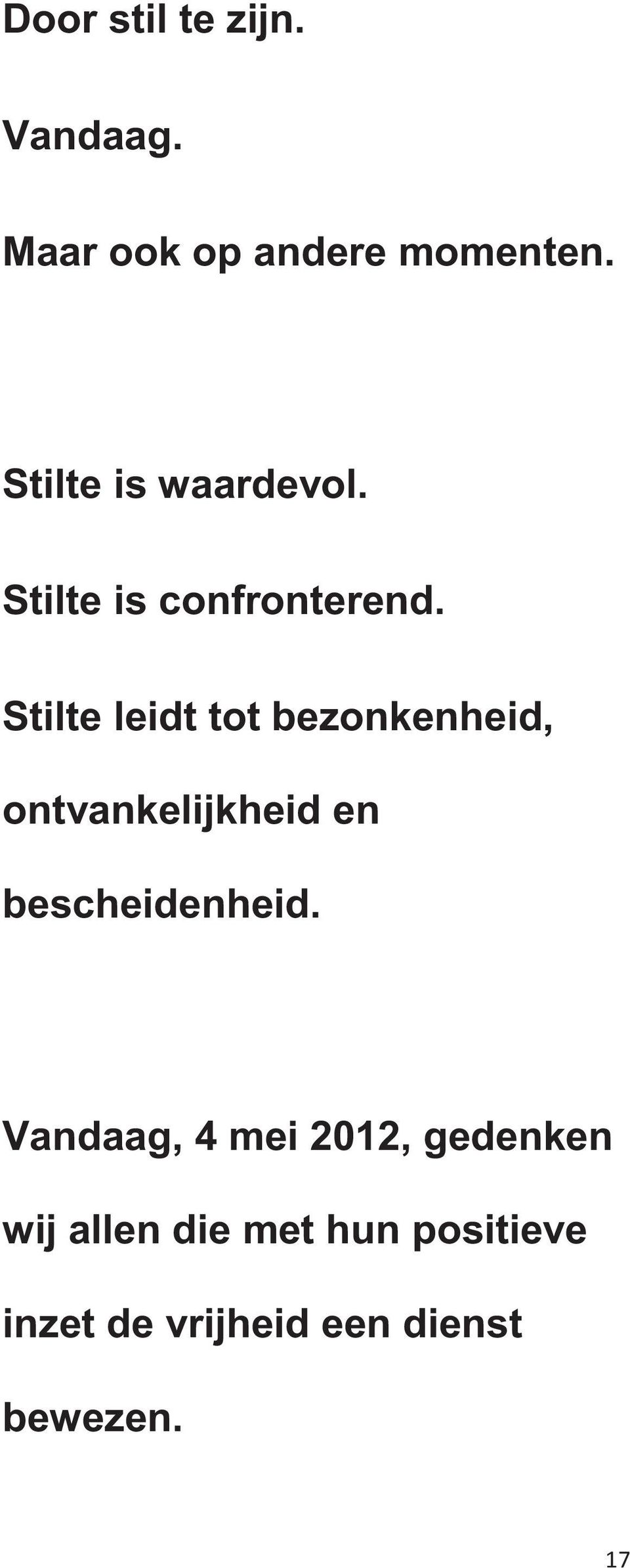 Stilte leidt tot bezonkenheid, ontvankelijkheid en bescheidenheid.