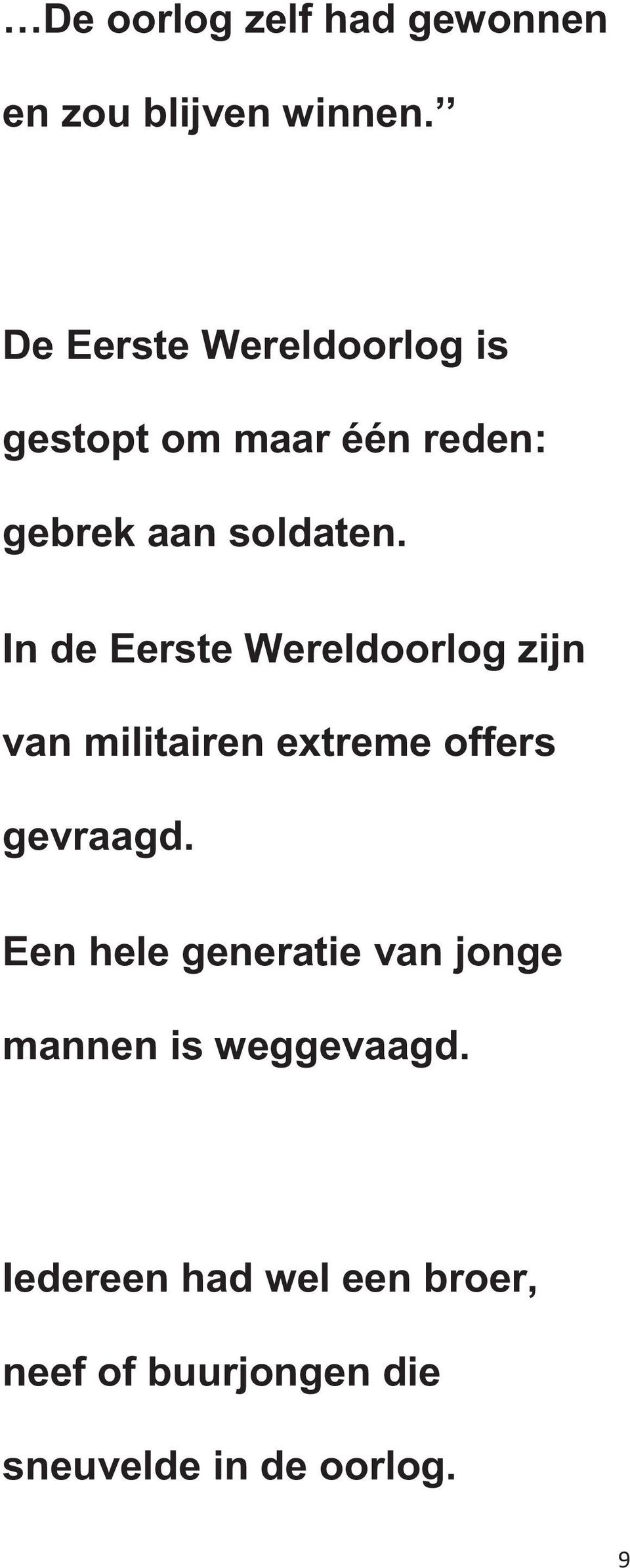 In de Eerste Wereldoorlog zijn van militairen extreme offers gevraagd.