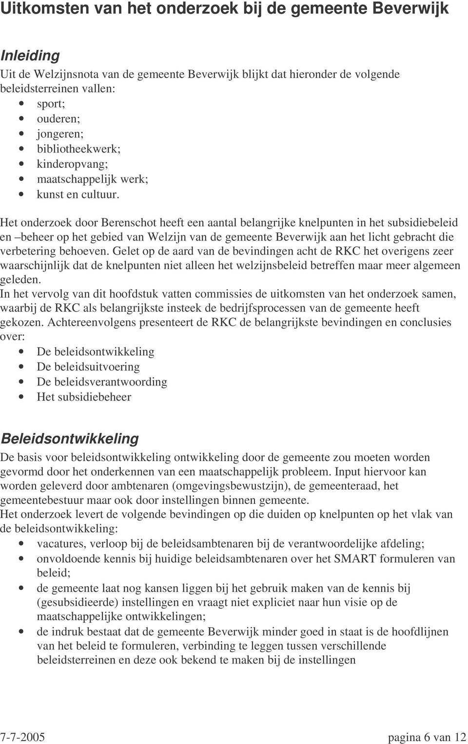 Het onderzoek door Berenschot heeft een aantal belangrijke knelpunten in het subsidiebeleid en beheer op het gebied van Welzijn van de gemeente Beverwijk aan het licht gebracht die verbetering