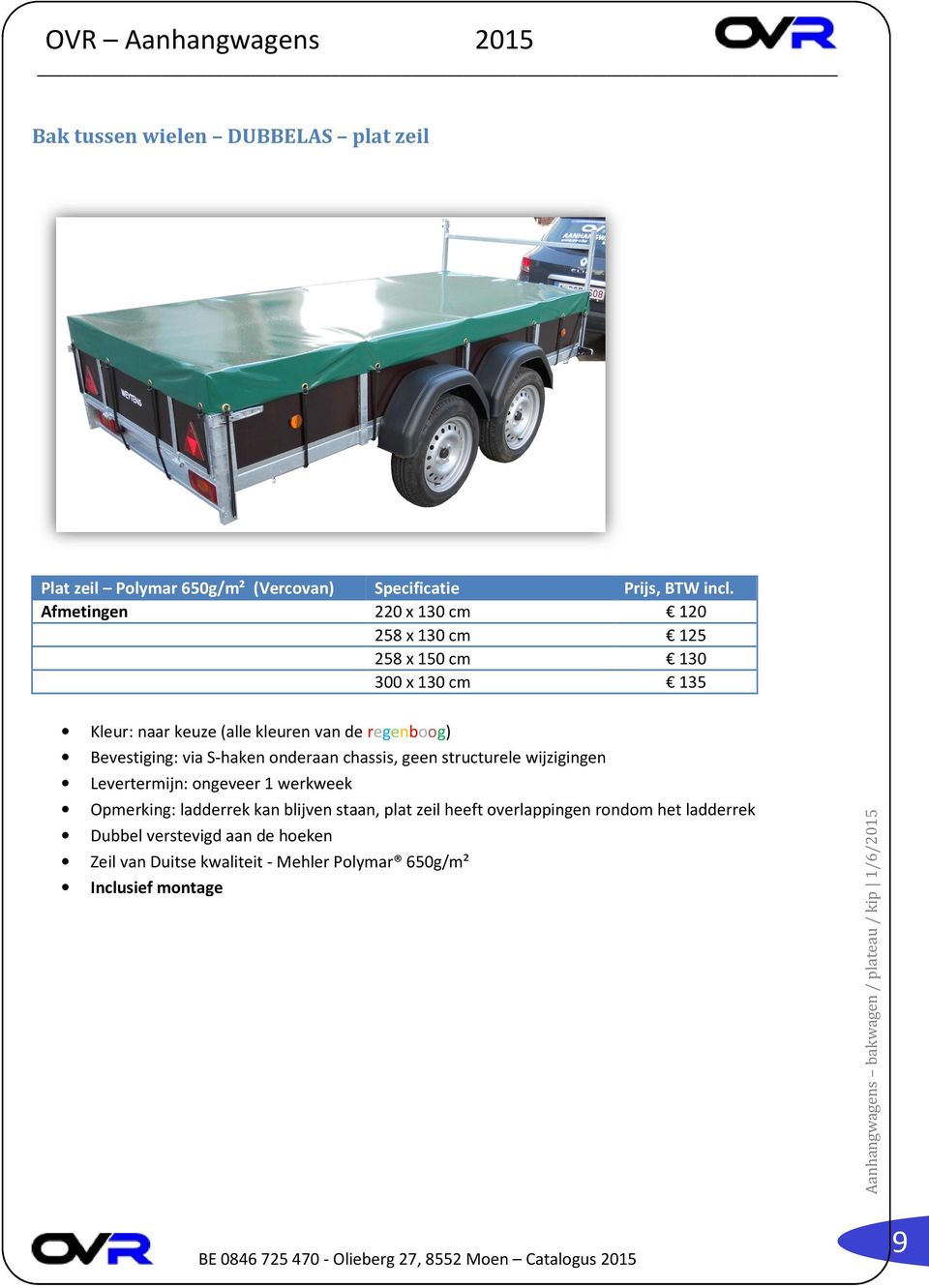 Bevestiging: via S-haken onderaan chassis, geen structurele wijzigingen Levertermijn: ongeveer 1 werkweek Opmerking: ladderrek kan