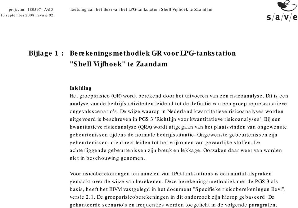 De wijze waarop in Nederland kwantitatieve risicoanalyses worden uitgevoerd is beschreven in PGS 3 'Richtlijn voor kwantitatieve risicoanalyses'.