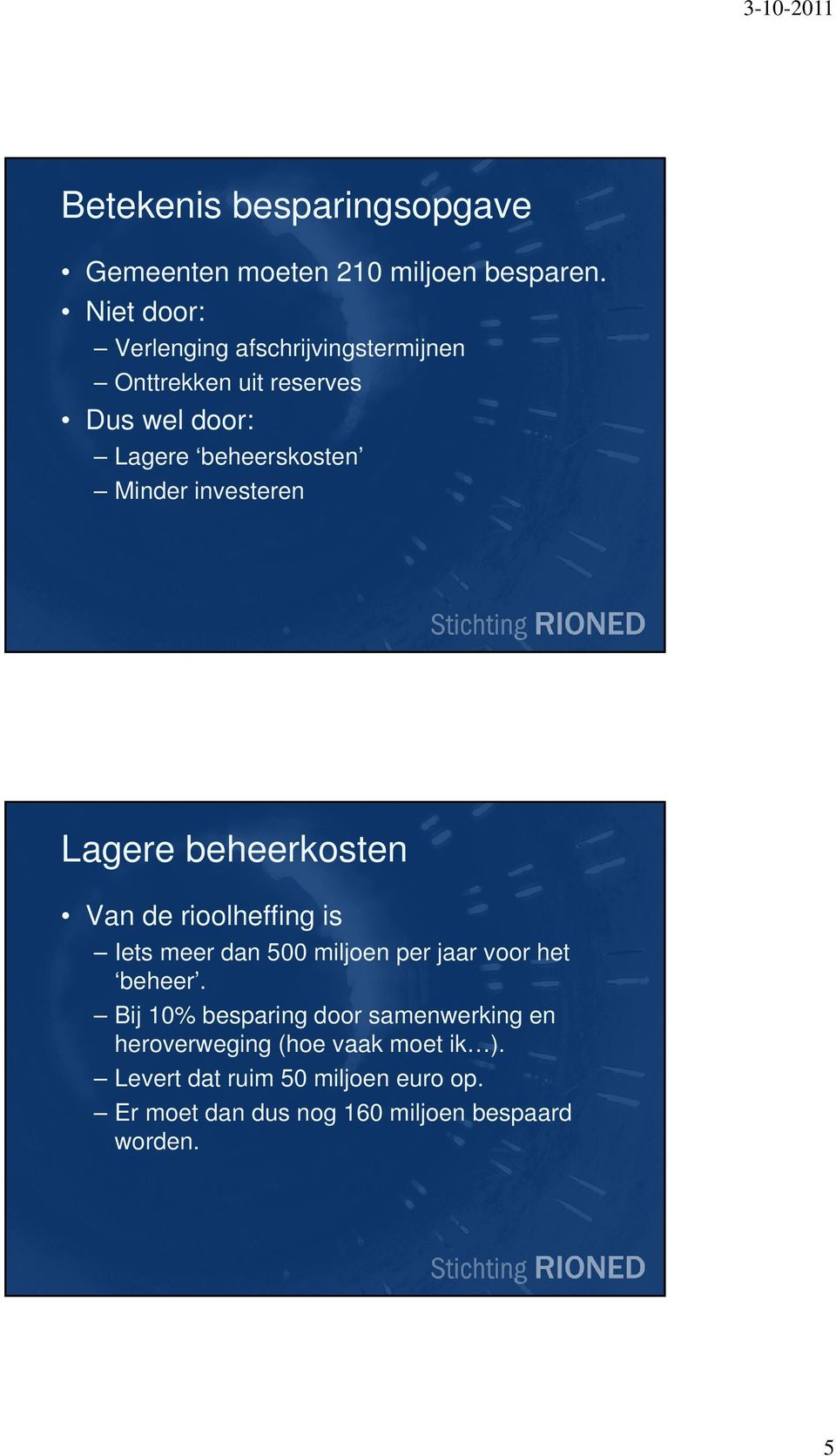 investeren Lagere beheerkosten Van de rioolheffing is Iets meer dan 500 miljoen per jaar voor het beheer.