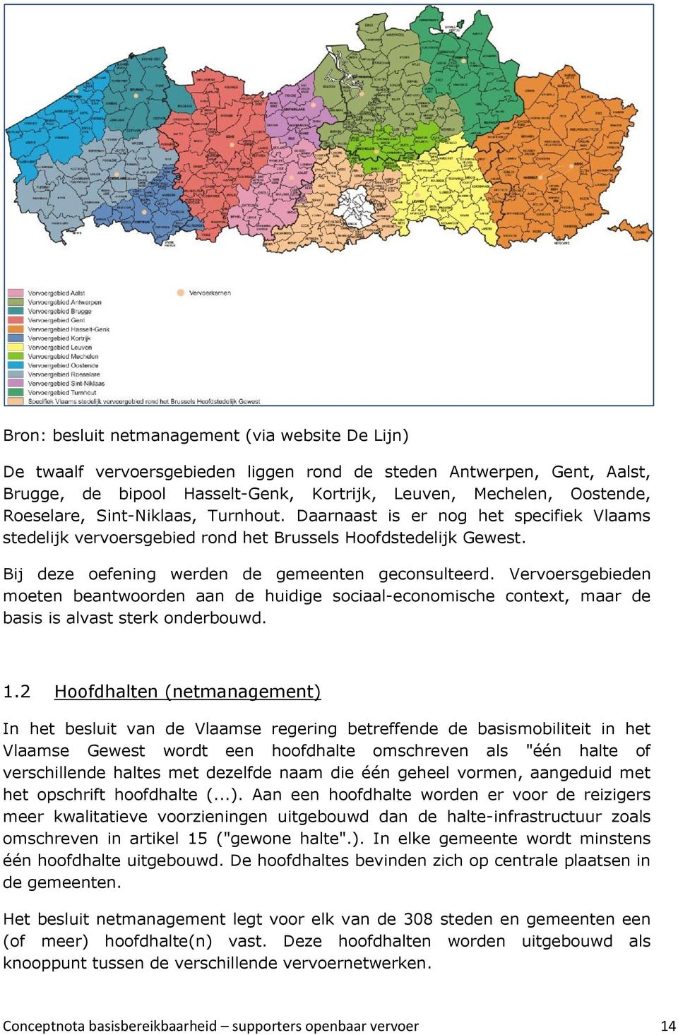 Vervoersgebieden moeten beantwoorden aan de huidige sociaal-economische context, maar de basis is alvast sterk onderbouwd. 1.