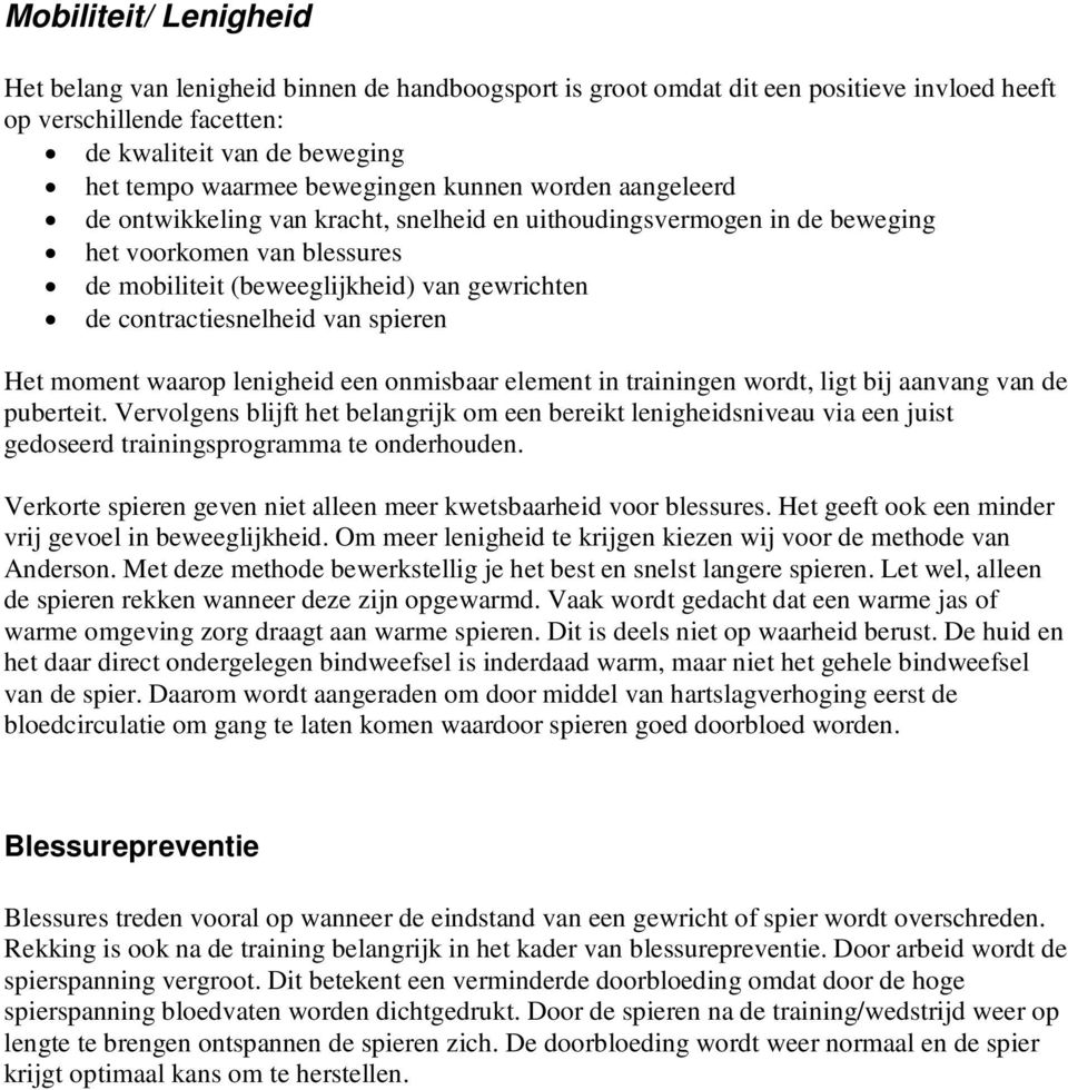 contractiesnelheid van spieren Het moment waarop lenigheid een onmisbaar element in trainingen wordt, ligt bij aanvang van de puberteit.