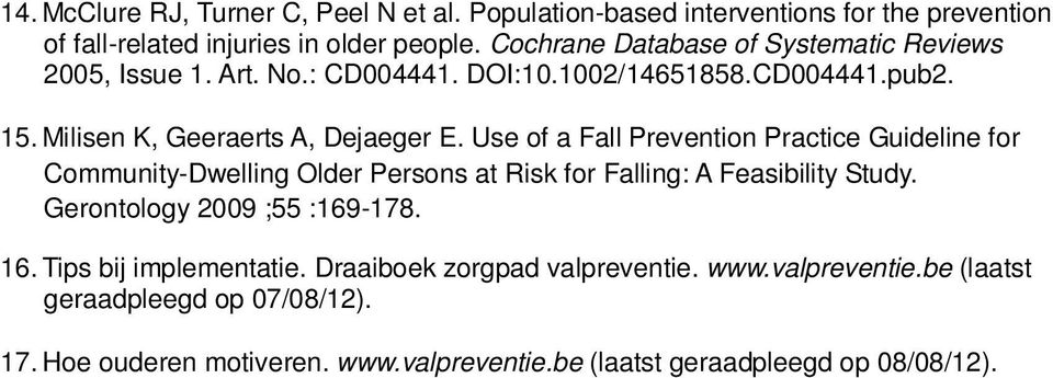 Use of a Fall Prevention Practice Guideline for Community-Dwelling Older Persons at Risk for Falling: A Feasibility Study. Gerontology 2009 ;55 :169-178. 16.