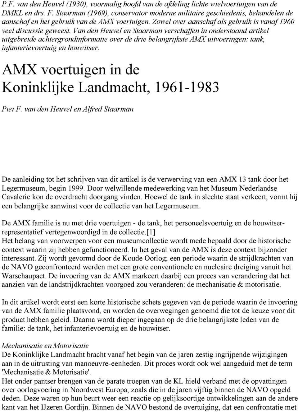 Van den Heuvel en Staarman verschaffen in onderstaand artikel uitgebreide achtergrondinformatie over de drie belangrijkste AMX uitvoeringen: tank, infanterievoertuig en houwitser.